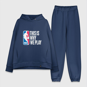 Женский костюм хлопок Oversize с принтом NBA   This Is Why We Play в городе Новоалтайск,  |  | and1 | basketball | coach | game | james | jordan | lebron | mvp | nba | player | slam dunk | sport | streetball | team | баскетбол | баскетболист | бросок | джеймс | джордан | игра | игрок | леброн | мяч | нба | победа | слэм данк | спорт | тре