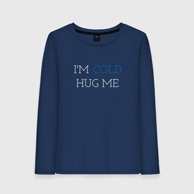 Женский лонгслив хлопок с принтом Im cold Hug me в городе Новоалтайск, 100% хлопок |  | love | trend | любовь | мода | надписи | обнимашки
