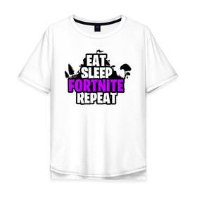 Мужская футболка хлопок Oversize с принтом Eat Sleep Fortnite Repeat в городе Новоалтайск, 100% хлопок | свободный крой, круглый ворот, “спинка” длиннее передней части | eat | fortnite | game | gamer | repeat | sleep | twitch | игра | игрок | твич | форнайт | фортнайт