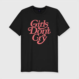 Мужская футболка премиум с принтом Girls don`t cry в городе Новоалтайск, 92% хлопок, 8% лайкра | приталенный силуэт, круглый вырез ворота, длина до линии бедра, короткий рукав | gdc | девочки не плачут | мода | феминизм