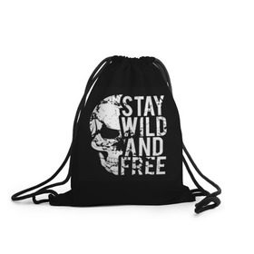 Рюкзак-мешок 3D с принтом Stay wild and free в городе Новоалтайск, 100% полиэстер | плотность ткани — 200 г/м2, размер — 35 х 45 см; лямки — толстые шнурки, застежка на шнуровке, без карманов и подкладки | background | black | day of the dead | death | drawing | f | free | halloween | inscription | skeleton | skull | stay | symbol | text | wild | день мертвых | дикий | надпись | оставайся | рисунок | свободный | символ | скелет | текст | фон | хэлл