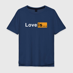 Мужская футболка хлопок Oversize с принтом Love is... в городе Новоалтайск, 100% хлопок | свободный крой, круглый ворот, “спинка” длиннее передней части | love | love is | любовь