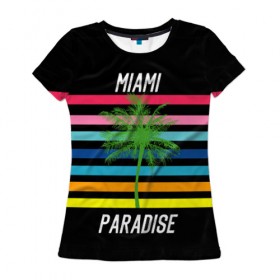 Женская футболка 3D с принтом Miami Paradise в городе Новоалтайск, 100% полиэфир ( синтетическое хлопкоподобное полотно) | прямой крой, круглый вырез горловины, длина до линии бедер | america | city | colorful | drawing | grap | miami | palm tree | paradise | recreation | resort | stripes | tree | usa | world | америка | город | графика | дерево | курорт | майами | мировой | надпись | отдых | пальма | полосы | разноцветные | рай | рису