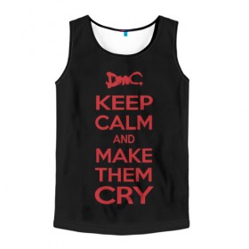 Мужская майка 3D с принтом Keep Calm and Make Them Cry в городе Новоалтайск, 100% полиэстер | круглая горловина, приталенный силуэт, длина до линии бедра. Пройма и горловина окантованы тонкой бейкой | 5 | cry | dante | devil | devil may cry | dmc | game | keep calm | may | данте | девил | дмс | край | мэй | неро