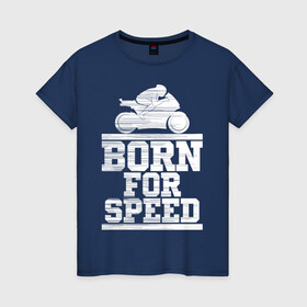 Женская футболка хлопок с принтом Born for Speed в городе Новоалтайск, 100% хлопок | прямой крой, круглый вырез горловины, длина до линии бедер, слегка спущенное плечо | bike | байкер | линии | мотоцикл | мотоциклист | полосы | рождённый | скорость | спорт