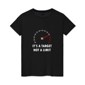 Женская футболка хлопок с принтом It`s a target, not a limit в городе Новоалтайск, 100% хлопок | прямой крой, круглый вырез горловины, длина до линии бедер, слегка спущенное плечо | bike | байкер | лимит | мотоспорт | мотоцикл | скорость | стрелка | тахометр | цель