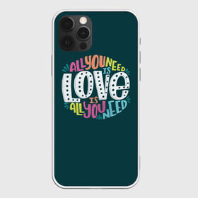 Чехол для iPhone 12 Pro с принтом All You Need is Love в городе Новоалтайск, силикон | область печати: задняя сторона чехла, без боковых панелей | Тематика изображения на принте: all you need is love | beatles | love | битлс | всё что нужно | надпись | рок