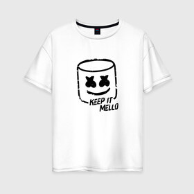 Женская футболка хлопок Oversize с принтом Keep It Mello в городе Новоалтайск, 100% хлопок | свободный крой, круглый ворот, спущенный рукав, длина до линии бедер
 | marshmallow | marshmello | диджей | маршмэллоу | музыка