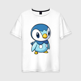 Женская футболка хлопок Oversize с принтом Piplup в городе Новоалтайск, 100% хлопок | свободный крой, круглый ворот, спущенный рукав, длина до линии бедер
 | piplup | пингвин | пингвиненок | пиплуп | покемон | покемоны | синий