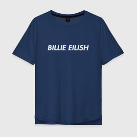 Мужская футболка хлопок Oversize с принтом Billie Eilish в городе Новоалтайск, 100% хлопок | свободный крой, круглый ворот, “спинка” длиннее передней части | bilie | billi | billie | eilish | eillish | elish | ellish | eyes | ocean | pop music | айлиш | алиш | били | билли | музыка | певица | поп | эйлиш | элиш