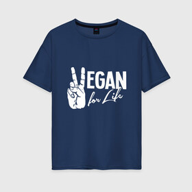 Женская футболка хлопок Oversize с принтом Vegan For Life в городе Новоалтайск, 100% хлопок | свободный крой, круглый ворот, спущенный рукав, длина до линии бедер
 | earth | green | greenpaece | nature | sport | vegan | world | yoga | веган | вегетарианец | гринпис | дерево | еда | животные | жизнь | здоровье | зеленый | йога | лес | мир | овощи | пища | планета | природа | растение | спорт | тело
