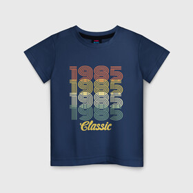 Детская футболка хлопок с принтом 1985 Classic в городе Новоалтайск, 100% хлопок | круглый вырез горловины, полуприлегающий силуэт, длина до линии бедер | 1985 | 80е | 90е | best | birthday | brother | father | future | happy | human | mother | old school | russia | year | бабушка | брат | будущее | год | дата | де | день рождения | дочь | лучший | мать | машина времени | отец | подарок | праздник | прошлое