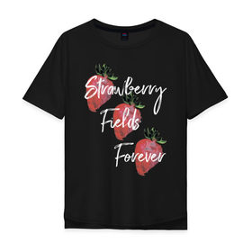 Мужская футболка хлопок Oversize с принтом Strawberry Fields в городе Новоалтайск, 100% хлопок | свободный крой, круглый ворот, “спинка” длиннее передней части | beatles | forever | strawberry | the beatles | битлз | джон леннон | леннон | форевер | ягода