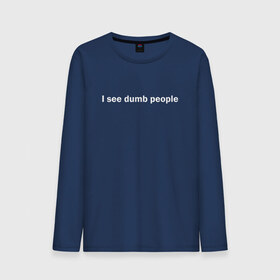 Мужской лонгслив хлопок с принтом Dumb people в городе Новоалтайск, 100% хлопок |  | dumb | i see dumb people | it crowd | админ | компьютерщики | майка роя | сисадмин | техподдержка | тупые люди