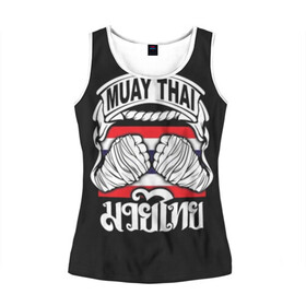 Женская майка 3D с принтом Muay Thai в городе Новоалтайск, 100% полиэстер | круглая горловина, прямой силуэт, длина до линии бедра | fight | muay thai | thai boxing | ufc | бокс | ката | кикбоксин | лаос | лоу кик | муай | мьянма | поединок | таиланд | тай | тайский | таолу