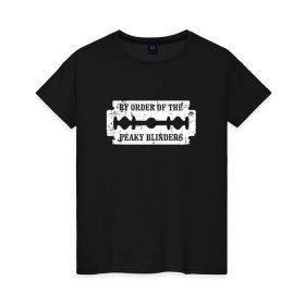 Женская футболка хлопок с принтом By Order Of The Peaky Blinders в городе Новоалтайск, 100% хлопок | прямой крой, круглый вырез горловины, длина до линии бедер, слегка спущенное плечо | британия | гангстеры | детектив | драма | криминал | острые козырьки | сериал | хелен маккрори