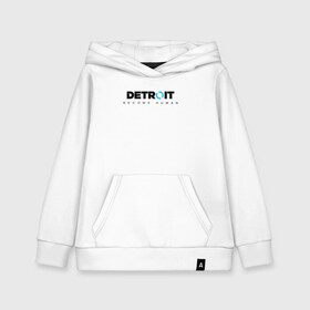 Детская толстовка хлопок с принтом DETROIT BECOME HUMAN в городе Новоалтайск, 100% хлопок | Круглый горловой вырез, эластичные манжеты, пояс, капюшен | Тематика изображения на принте: action | ai | android | connor | dbhpk19 | detroit become human | rk 800 | rk 900 | андроиды | детектив | игра | интерактивное кино | кара | коннор | логотип | маркус | роботы | фирменный стиль | экшн