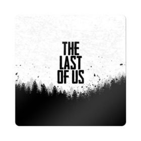 Магнит виниловый Квадрат с принтом THE LAST OF US в городе Новоалтайск, полимерный материал с магнитным слоем | размер 9*9 см, закругленные углы | Тематика изображения на принте: gamer | player | stels | the last of us | the last of us part 2 | бегун | джоэл | каннибалы | охотники | сталкер | топляк | цикады | щелкун | элли