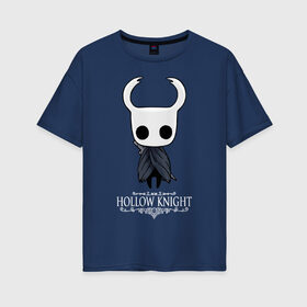 Женская футболка хлопок Oversize с принтом Hollow Knight в городе Новоалтайск, 100% хлопок | свободный крой, круглый ворот, спущенный рукав, длина до линии бедер
 | hallownest | hollow knight | the knight | игры | компьютерная игра | реймер | рыцарь