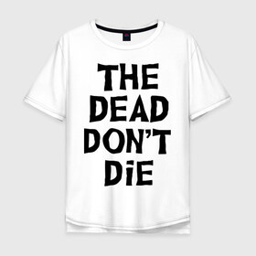Мужская футболка хлопок Oversize с принтом The dead dont die в городе Новоалтайск, 100% хлопок | свободный крой, круглый ворот, “спинка” длиннее передней части | Тематика изображения на принте: dead | die | halloween | jarmusch | апокалипсис | джармуш | зомби | кладбище | крест | луна | мертвецы | мёртвые | могила | рука | хэллоуин