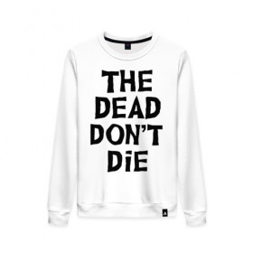 Женский свитшот хлопок с принтом The dead dont die в городе Новоалтайск, 100% хлопок | прямой крой, круглый вырез, на манжетах и по низу широкая трикотажная резинка  | dead | die | halloween | jarmusch | апокалипсис | джармуш | зомби | кладбище | крест | луна | мертвецы | мёртвые | могила | рука | хэллоуин