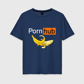 Женская футболка хлопок Oversize с принтом PORN HUB в городе Новоалтайск, 100% хлопок | свободный крой, круглый ворот, спущенный рукав, длина до линии бедер
 | банан | бананы | логотип | пошлое