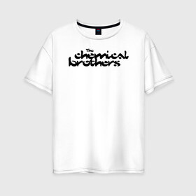 Женская футболка хлопок Oversize с принтом The Chemical Brothers в городе Новоалтайск, 100% хлопок | свободный крой, круглый ворот, спущенный рукав, длина до линии бедер
 | brothers | chemical | the chemical brothers | альтернативный | биг бит | бигбит | бразер | бразерс | группа | дэнс | нео психодел | техно | том роулендс | трип хоп | хемикал | химикал | эд саймонс
