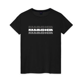 Женская футболка хлопок с принтом RAMMSTEIN в городе Новоалтайск, 100% хлопок | прямой крой, круглый вырез горловины, длина до линии бедер, слегка спущенное плечо | metallica | music | rammstein | rock | металл | металлика | музыка | раммштайн | рок | рок группа