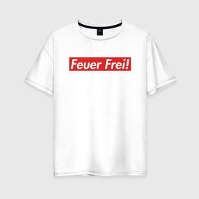 Женская футболка хлопок Oversize с принтом Feuer Frei! в городе Новоалтайск, 100% хлопок | свободный крой, круглый ворот, спущенный рукав, длина до линии бедер
 | guitar | hard | heavymetal | metal | music | rammstein | rock | supreme | гитара | картинка | картинки | метал | мода | музыка | рамштайн | рок | суприм | тренд | тренды | треш | трэш | тяжелый | хард