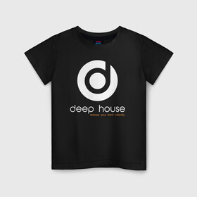 Детская футболка хлопок с принтом Deep House в городе Новоалтайск, 100% хлопок | круглый вырез горловины, полуприлегающий силуэт, длина до линии бедер | Тематика изображения на принте: beats | club | deep | dj | house | music | битс | диждей | дип | звук | клуб | музыка | сет | хаус