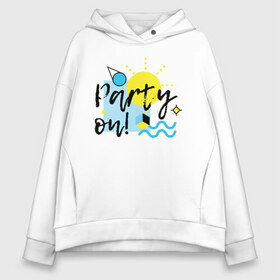 Женское худи Oversize хлопок с принтом Party on в городе Новоалтайск, френч-терри — 70% хлопок, 30% полиэстер. Мягкий теплый начес внутри —100% хлопок | боковые карманы, эластичные манжеты и нижняя кромка, капюшон на магнитной кнопке | party on | бар | отдых | пляж | путешествие | солнце | тусовка