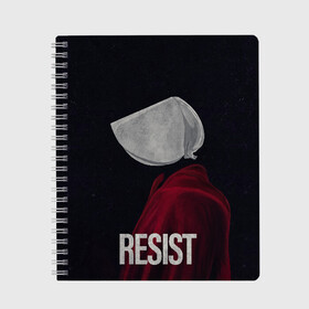 Тетрадь с принтом Resist в городе Новоалтайск, 100% бумага | 48 листов, плотность листов — 60 г/м2, плотность картонной обложки — 250 г/м2. Листы скреплены сбоку удобной пружинной спиралью. Уголки страниц и обложки скругленные. Цвет линий — светло-серый
 | the handmaid’s tale | джозефова №2 | джун | джун осборн | маргарет | маргарет этвуд | рассказ служанки | служанка | фредова | элизабет мосс | этвуд