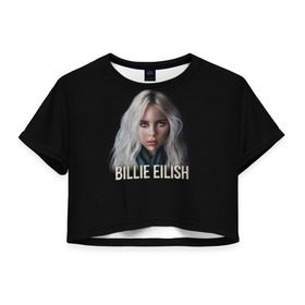 Женская футболка Cropp-top с принтом BILLIE EILISH в городе Новоалтайск, 100% полиэстер | круглая горловина, длина футболки до линии талии, рукава с отворотами | ayelish | bad guy | bellyache | bilie eilish | bilie elish | billie | billie eilish | eilish | electronic | elish | music | били айлиш | билли айлиш | эйлиш | элиш