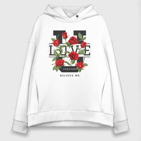 Женское худи Oversize хлопок с принтом LOVE U FOREVER в городе Новоалтайск, френч-терри — 70% хлопок, 30% полиэстер. Мягкий теплый начес внутри —100% хлопок | боковые карманы, эластичные манжеты и нижняя кромка, капюшон на магнитной кнопке | forewer | love u | love you | влюбленным | люблю тебя | любовь | розы | цветы