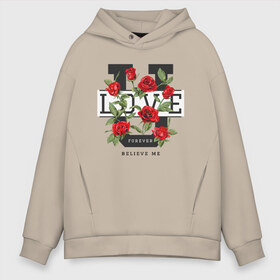 Мужское худи Oversize хлопок с принтом LOVE U FOREVER в городе Новоалтайск, френч-терри — 70% хлопок, 30% полиэстер. Мягкий теплый начес внутри —100% хлопок | боковые карманы, эластичные манжеты и нижняя кромка, капюшон на магнитной кнопке | forewer | love u | love you | влюбленным | люблю тебя | любовь | розы | цветы