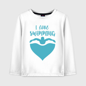 Детский лонгслив хлопок с принтом I love swimming в городе Новоалтайск, 100% хлопок | круглый вырез горловины, полуприлегающий силуэт, длина до линии бедер | dive | diving | swim | swimming | synchronized swimming | водный спорт | дайвинг | плавание | пловец | синхронное плавание | спорт