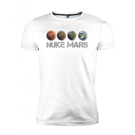 Мужская футболка премиум с принтом NUKE MARS в городе Новоалтайск, 92% хлопок, 8% лайкра | приталенный силуэт, круглый вырез ворота, длина до линии бедра, короткий рукав | Тематика изображения на принте: elon | mars | musk | nuke | земля | илон | марс | маск | планета | терраформирование | ядерный