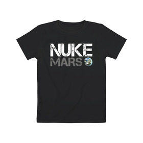 Детская футболка хлопок с принтом NUKE MARS в городе Новоалтайск, 100% хлопок | круглый вырез горловины, полуприлегающий силуэт, длина до линии бедер | elon | mars | musk | nuke | земля | илон | марс | маск | планета | терраформирование | ядерный