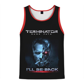 Мужская майка 3D с принтом Terminator Dark Fate в городе Новоалтайск, 100% полиэстер | круглая горловина, приталенный силуэт, длина до линии бедра. Пройма и горловина окантованы тонкой бейкой | dark fate | ill be back | terminator | арнольд шварценеггер | киборг | надпись | темные судьбы | терминатор | терминатор 2019 | терминатор темные судьбы | фильм | шварцнегер
