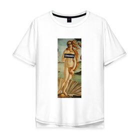 Мужская футболка хлопок Oversize с принтом The Birth of Venus в городе Новоалтайск, 100% хлопок | свободный крой, круглый ворот, “спинка” длиннее передней части | art | birth | botticelli | censored | life | painting | sandro | thug | venus | бандитская | боттичелли | венеры | живопись | жизнь | искусство | очки | рождение | сандро