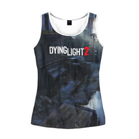 Женская майка 3D с принтом DYING LIGHT 2 в городе Новоалтайск, 100% полиэстер | круглая горловина, прямой силуэт, длина до линии бедра | dying light | dying light 2 | dying light the following | dying light: the following | horror | survivor | зомби | игры | умирающий свет