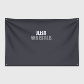 Флаг-баннер с принтом Just wrestle в городе Новоалтайск, 100% полиэстер | размер 67 х 109 см, плотность ткани — 95 г/м2; по краям флага есть четыре люверса для крепления | freestyle | just | wrestle | wrestling | борись | борцовское | борцы | борьба | вольная | вольники | греко римская | девиз | лозунг | просто борись