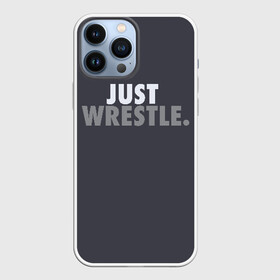 Чехол для iPhone 13 Pro Max с принтом Just wrestle (Просто борись). в городе Новоалтайск,  |  | freestyle | just | wrestle | wrestling | борись | борцовское | борцы | борьба | вольная | вольники | греко римская | девиз | лозунг | просто борись