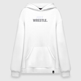 Худи SuperOversize хлопок с принтом Just wrestle. в городе Новоалтайск, 70% хлопок, 30% полиэстер, мягкий начес внутри | карман-кенгуру, эластичная резинка на манжетах и по нижней кромке, двухслойный капюшон
 | freestyle | just | wrestle | wrestling | борись | борцовское | борцы | борьба | вольная | вольники | греко римская | девиз | лозунг | просто борись
