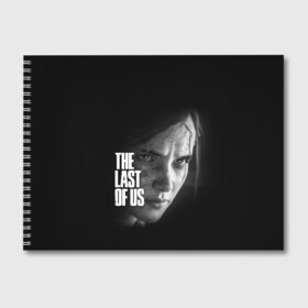 Альбом для рисования с принтом THE LAST OF US в городе Новоалтайск, 100% бумага
 | матовая бумага, плотность 200 мг. | cicadas | fireflies | the last of us | the last of us part 2 | джоэл | последние из нас | цикады | элли