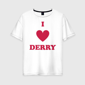 Женская футболка хлопок Oversize с принтом I Love Derry в городе Новоалтайск, 100% хлопок | свободный крой, круглый ворот, спущенный рукав, длина до линии бедер
 | clown | derry | it | lover | pennywise | stephen king | дерри | клоун | оно | пеннивайз | стивен кинг