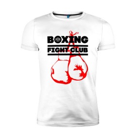 Мужская футболка премиум с принтом Boxing Fight club в городе Новоалтайск, 92% хлопок, 8% лайкра | приталенный силуэт, круглый вырез ворота, длина до линии бедра, короткий рукав | boxer | boxing | boxing gloves | fight club | бойцовский клуб | бокс | боксер | боксерские перчатки