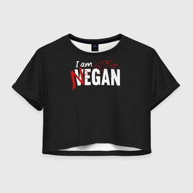 Женская футболка Crop-top 3D с принтом I Am Negan в городе Новоалтайск, 100% полиэстер | круглая горловина, длина футболки до линии талии, рукава с отворотами | dead | death | lucille | negan | rick | the walking dead | zombie | граймс | дерил | дэрил | зомби | люсиль | мертвецы | мишон | ниган | рик | спасители | ходячие | шепчущиеся