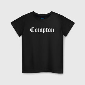 Детская футболка хлопок с принтом COMPTON в городе Новоалтайск, 100% хлопок | круглый вырез горловины, полуприлегающий силуэт, длина до линии бедер | Тематика изображения на принте: compton | dj yella | dr. dre | eazy e | ice cube | mc ren | n.w.a | nwa | straight outta compton | west side | западная сторона | комптон
