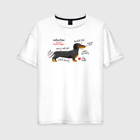 Женская футболка хлопок Oversize с принтом Такса funny pet в городе Новоалтайск, 100% хлопок | свободный крой, круглый ворот, спущенный рукав, длина до линии бедер
 | dachshund | dog | funny | pet | девушкам | животные | забавные | инструкция | лапа | милые | питомцы | сердечко | собака | такса
